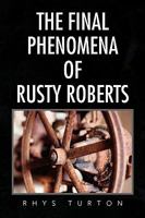 The Final Phenomena of Rusty Roberts 1436397723 Book Cover