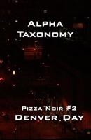 Pizza Noir No. 2: Alpha Taxonomy 0990674150 Book Cover