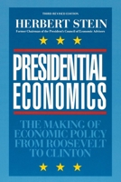 Presidential Economics: The Making of Economic Policy From Roosevelt to Clinton 0844738514 Book Cover