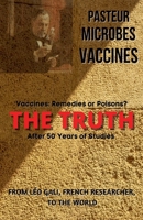 Pasteur, Microbes, Vaccines, the Truth B0DV1ZY669 Book Cover