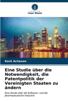 Eine Studie über die Notwendigkeit, die Patentpolitik der Vereinigten Staaten zu ändern (German Edition) 6207155513 Book Cover
