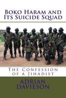 Boko Haram and Its Suicide Squad: The Confession of a Jihadist 149953101X Book Cover