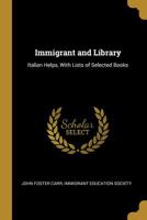 Immigrant and Library: Italian Helps, with Lists of Selected Books 101014524X Book Cover