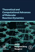 Theoretical and Computational Advances of Molecular Reaction Dynamics 0443137994 Book Cover
