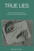 True Lies: Narrative Self-Consciousness in the Contemporary Spanish Novel 1611482666 Book Cover