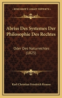 Abriss Des Systemes Der Philosophie Des Rechtes: Oder Des Naturrechtes (1828) 1167470060 Book Cover