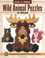 Fun-to-Make Wild Animal Puzzles in Wood: 20 Adorable Projects with Patterns (Fox Chapel Publishing) 1497106044 Book Cover