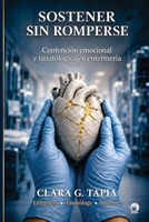 SOSTENER SIN ROMPERSE: CONTENCIÓN EMOCIONAL Y TANATOLÓGICA PARA ENFERMERIA (Spanish Edition) B0HH3KVCM3 Book Cover
