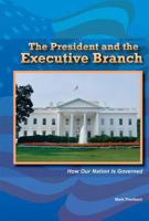 The President and the Executive Branch: How Our Nation Is Governed 0766040631 Book Cover