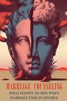 Marriage Counseling: What Happen To Men When Marriage Ends In Divorce 1801186219 Book Cover