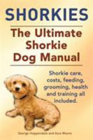 Shorkies. the Ultimate Shorkie Dog Manual. Shorkie Care, Costs, Feeding, Grooming, Health and Training All Included. 1910410438 Book Cover
