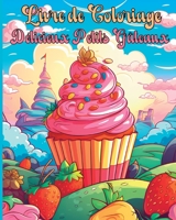 Livre de Coloriage Délicieux Petits Gâteaux: Images Adorables Amusantes et Faciles à Colorier de Friandises pour Enfants B0CHN7Y4XQ Book Cover