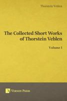 The Collected Short Works of Thorstein Veblen - Volume I 1622732146 Book Cover
