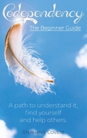 Codependency The Beginner Guide: A path to understand it, find yourself and help others. 1802341692 Book Cover