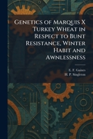 Genetics of Marquis X Turkey Wheat in Respect to Bunt Resistance, Winter Habit and Awnlessness 1025673387 Book Cover