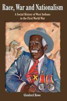 Race War and Nationalism: A Social History of West Indians in the First World War 976637063X Book Cover