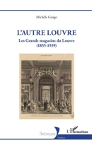 L'autre Louvre: Les Grands magasins du Louvre (1855-1939) (Historiques) (French Edition) 2336587246 Book Cover