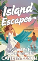 Island Escapes: 7 fun and flirty tropical romances!: Special edge printed hardback edition! 192319514X Book Cover