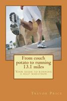 From Couch Potato to Running 13.1 Miles: Your Guide to Running a Half Marathon 1500933910 Book Cover