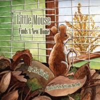 Little Mouse Finds a New Home 1937165426 Book Cover