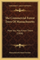 The Commercial Forest Trees Of Massachusetts: How You May Know Them 1163930822 Book Cover