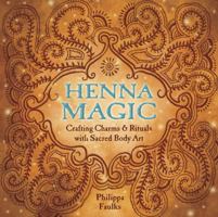 Henna Magic: Crafting Charms & Rituals With Sacred Body Art 0738719153 Book Cover