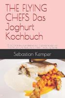 THE FLYING CHEFS Das Joghurt Kochbuch: 10 raffinierte exklusive Rezepte vom Flitterwochenkoch von Prinz William und Kate und VIP Koch The Rolling Stones (THE FLYING CHEFS Rezepte) 1799000915 Book Cover