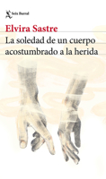 La soledad de un cuerpo acostumbrado a la herida (Poesía) / The Solitude of a Body Accustomed to the Wound (Poems) (Spanish Edition) 6073940696 Book Cover