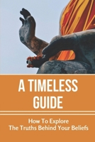 A Timeless Guide: How To Explore The Truths Behind Your Beliefs: Homosexuality B099C5P7BF Book Cover