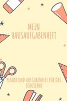 Mein Hausaufgabenheft Planer und Aufgabenheft f�r das Schuljahr: A5 - Hausaufgabenheft f�r Sch�ler I Schulplaner mit Wochentag f�r Grundschule, Realschule und Gymnasium 1079872221 Book Cover