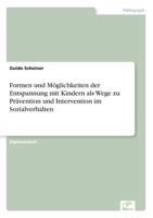 Formen Und Moglichkeiten Der Entspannung Mit Kindern ALS Wege Zu Pravention Und Intervention Im Sozialverhalten 3838626664 Book Cover