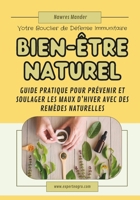 Bien-Être Naturel : "Votre Bouclier de Défense Immunitaire": Guide pratique pour prévenir et soulager les maux d’hiver avec des remèdes naturelles (French Edition) B0DVZR4RKB Book Cover
