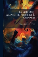 La Mer; Ode-symphonie. Poésie De È. Guinand 1246070626 Book Cover