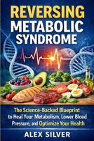 Reversing Metabolic Syndrome B0GZ9NRDTG Book Cover