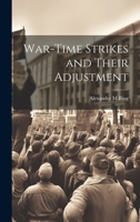 War-time Strikes and Their Adjustment 1021462063 Book Cover