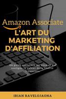 Amazon Associate, l'Art Du Marketing d'Affiliation: Un Guide Qui Ouvre Les Yeux Et Souligne La Valeur de la Libert� Financi�re 1092817697 Book Cover