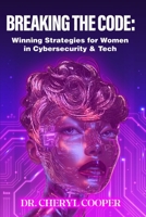 Breaking the Code: Winning Strategies for Women in Cybersecurity & Tech B0F6V8VB57 Book Cover