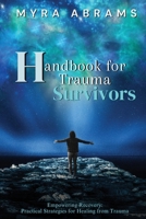 Handbook for Trauma Survivors: Empowering Recovery: Practical Strategies for Healing from Trauma 1763564339 Book Cover