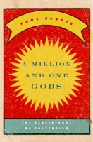 A Million and One Gods: The Persistence of Polytheism 0674728831 Book Cover
