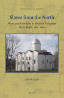 Slaves from the North : Finns and Karelians in the East European Slave Trade, 900 - 1600 9004447199 Book Cover