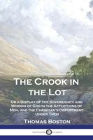 The Crook in the Lot: Or a Display of the Sovereignty and Wisdom of God in the Afflictions of Men, and the Christian's Deportment Under Them 1789876494 Book Cover
