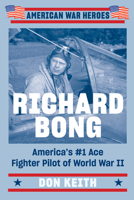 Richard Bong: America's #1 Ace Fighter Pilot of World War II 0593187296 Book Cover