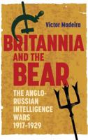 Britannia and the Bear: The Anglo-Russian Intelligence Wars, 1917-1929 1783271531 Book Cover