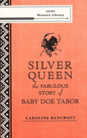 Silver Queen: The Fabulous Story of Baby Doe Tabor 0933472218 Book Cover