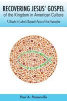 Recovering Jesus' Gospel of the Kingdom in American Culture: A Study in Luke's Gospel-Acts of the Apostles 1533489300 Book Cover