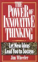 The Power of Innovative Thinking: Let New Ideas Lead to Your Success 1564143651 Book Cover