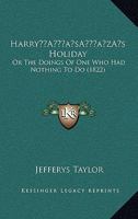 Harry’s Holiday: Or The Doings Of One Who Had Nothing To Do 1166443701 Book Cover