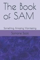 The Book of SAM: Something Amazing Manifesting (volume) B089CLPGR9 Book Cover