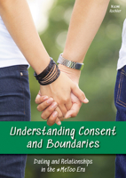 Understanding Consent and Boundaries: Dating and Relationships in the #Metoo Era 1678205966 Book Cover