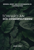 Wendell Berry and Ecowomanism in Conversation Toward an Eco-Cosmopolitanism B0F2ZL11G5 Book Cover